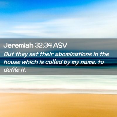 Picture 02 - Jeremiah 32:34 ASV - But they set their abominations in the house - Bible Verse Picture
