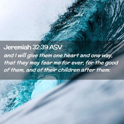 Picture 02 - Jeremiah 32:39 ASV - and I will give them one heart and one way, that - Bible Verse Picture