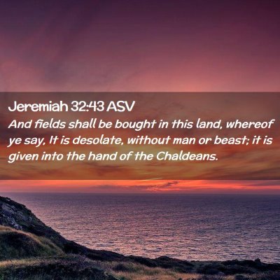 Picture 02 - Jeremiah 32:43 ASV - And fields shall be bought in this land, whereof - Bible Verse Picture