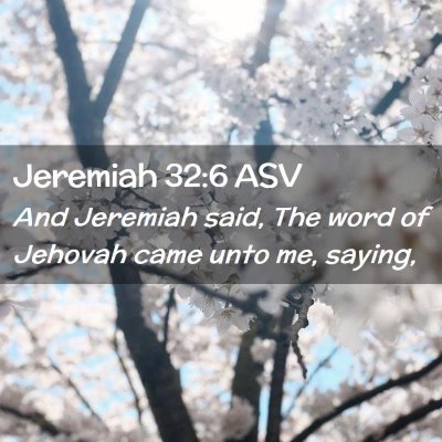 Picture 02 - Jeremiah 32:6 ASV - And Jeremiah said, The word of Jehovah came unto - Bible Verse Picture