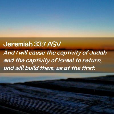 Picture 02 - Jeremiah 33:7 ASV - And I will cause the captivity of Judah and the - Bible Verse Picture