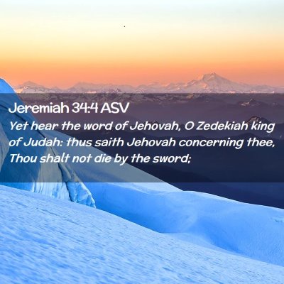 Picture 02 - Jeremiah 34:4 ASV - Yet hear the word of Jehovah, O Zedekiah king of - Bible Verse Picture