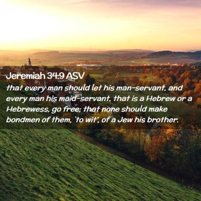 Picture 02 - Jeremiah 34:9 ASV - that every man should let his man-servant, and - Bible Verse Picture