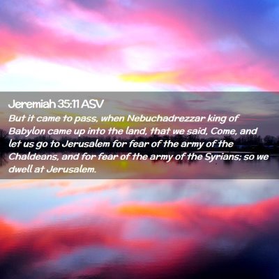 Picture 02 - Jeremiah 35:11 ASV - But it came to pass, when Nebuchadrezzar king of - Bible Verse Picture