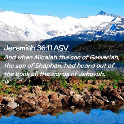 Picture 02 - Jeremiah 36:11 ASV - And when Micaiah the son of Gemariah, the son of - Bible Verse Picture