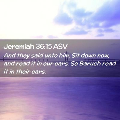 Picture 02 - Jeremiah 36:15 ASV - And they said unto him, Sit down now, and read it - Bible Verse Picture