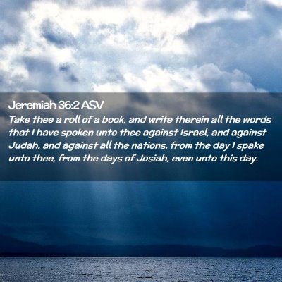Picture 02 - Jeremiah 36:2 ASV - Take thee a roll of a book, and write therein all - Bible Verse Picture