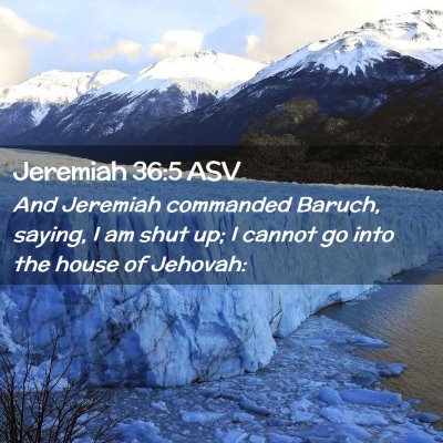 Picture 02 - Jeremiah 36:5 ASV - And Jeremiah commanded Baruch, saying, I am shut - Bible Verse Picture