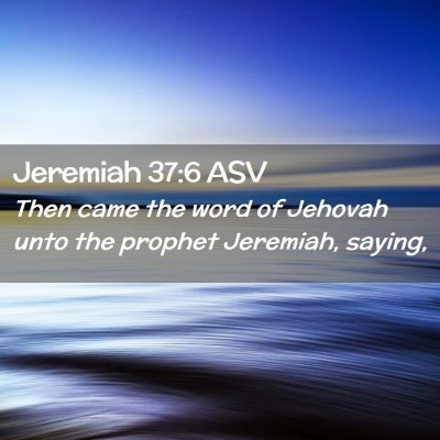 Picture 02 - Jeremiah 37:6 ASV - Then came the word of Jehovah unto the prophet - Bible Verse Picture