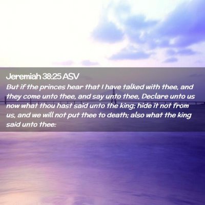 Picture 02 - Jeremiah 38:25 ASV - But if the princes hear that I have talked with - Bible Verse Picture