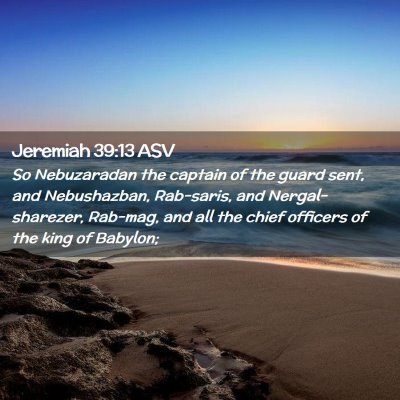 Picture 02 - Jeremiah 39:13 ASV - So Nebuzaradan the captain of the guard sent, and - Bible Verse Picture