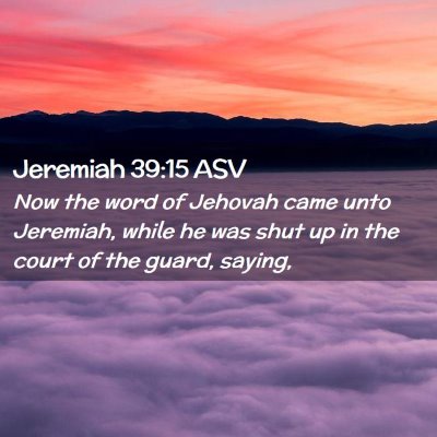 Picture 02 - Jeremiah 39:15 ASV - Now the word of Jehovah came unto Jeremiah, while - Bible Verse Picture