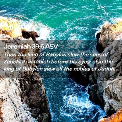 Picture 02 - Jeremiah 39:6 ASV - Then the king of Babylon slew the sons of - Bible Verse Picture