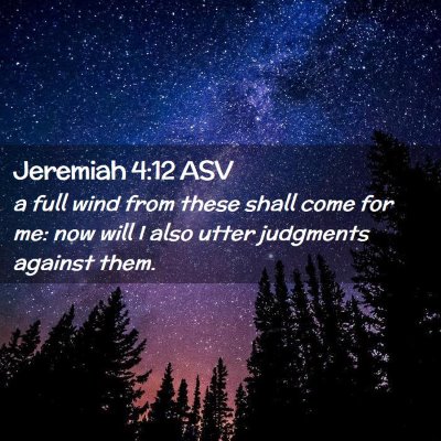 Picture 02 - Jeremiah 4:12 ASV - a full wind from these shall come for me: now - Bible Verse Picture