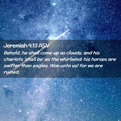 Picture 02 - Jeremiah 4:13 ASV - Behold, he shall come up as clouds, and his - Bible Verse Picture
