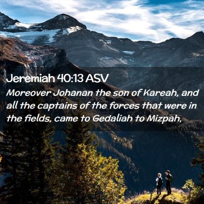 Picture 02 - Jeremiah 40:13 ASV - Moreover Johanan the son of Kareah, and all the - Bible Verse Picture