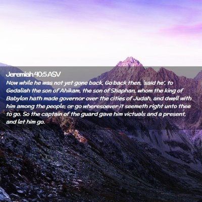 Picture 02 - Jeremiah 40:5 ASV - Now while he was not yet gone back, Go back then, - Bible Verse Picture