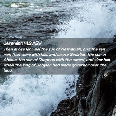Picture 02 - Jeremiah 41:2 ASV - Then arose Ishmael the son of Nethaniah, and the - Bible Verse Picture