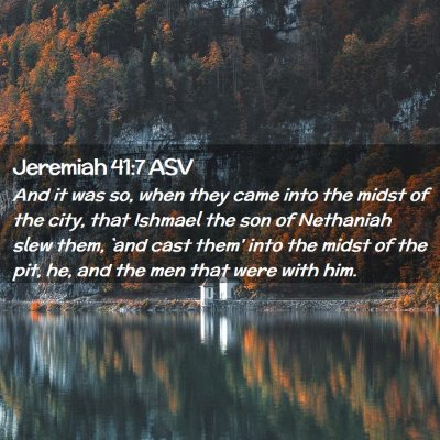 Picture 02 - Jeremiah 41:7 ASV - And it was so, when they came into the midst of - Bible Verse Picture