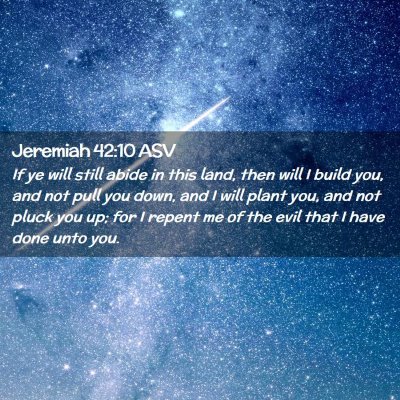 Picture 02 - Jeremiah 42:10 ASV - If ye will still abide in this land, then will I - Bible Verse Picture