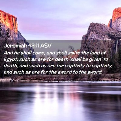 Picture 02 - Jeremiah 43:11 ASV - And he shall come, and shall smite the land of - Bible Verse Picture