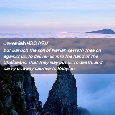 Picture 02 - Jeremiah 43:3 ASV - but Baruch the son of Neriah setteth thee on - Bible Verse Picture