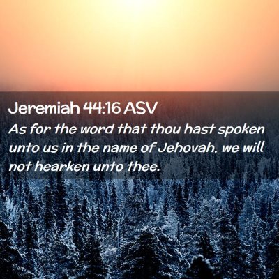 Picture 02 - Jeremiah 44:16 ASV - As for the word that thou hast spoken unto us in - Bible Verse Picture