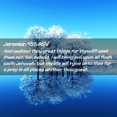 Picture 02 - Jeremiah 45:5 ASV - And seekest thou great things for thyself? seek - Bible Verse Picture