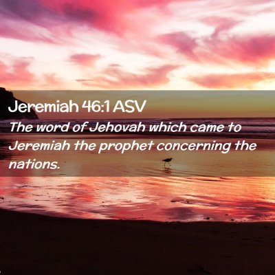 Picture 02 - Jeremiah 46:1 ASV - The word of Jehovah which came to Jeremiah the - Bible Verse Picture