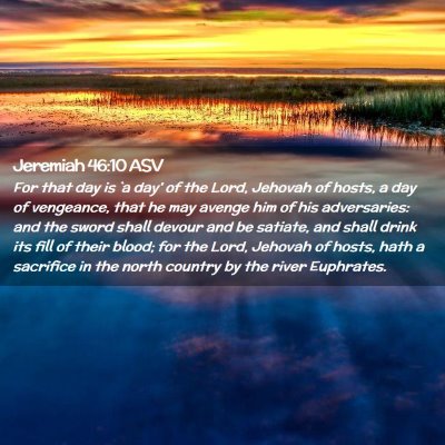 Picture 02 - Jeremiah 46:10 ASV - For that day is `a day' of the Lord, Jehovah of - Bible Verse Picture