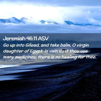 Picture 02 - Jeremiah 46:11 ASV - Go up into Gilead, and take balm, O virgin - Bible Verse Picture