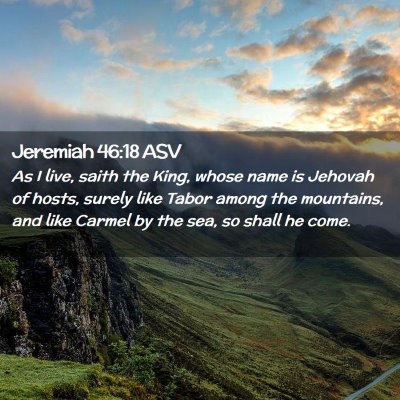 Picture 02 - Jeremiah 46:18 ASV - As I live, saith the King, whose name is Jehovah - Bible Verse Picture
