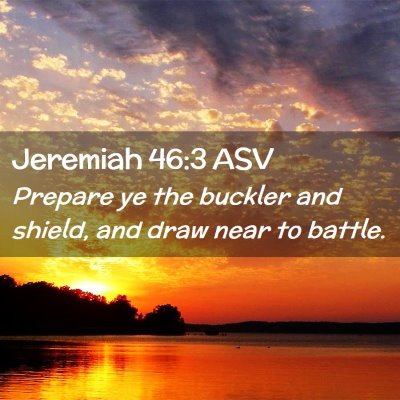 Picture 02 - Jeremiah 46:3 ASV - Prepare ye the buckler and shield, and draw near - Bible Verse Picture