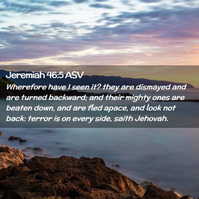 Picture 02 - Jeremiah 46:5 ASV - Wherefore have I seen it? they are dismayed and - Bible Verse Picture