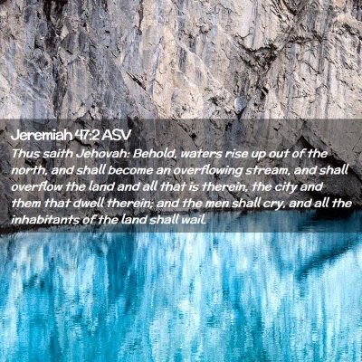 Picture 02 - Jeremiah 47:2 ASV - Thus saith Jehovah: Behold, waters rise up out of - Bible Verse Picture