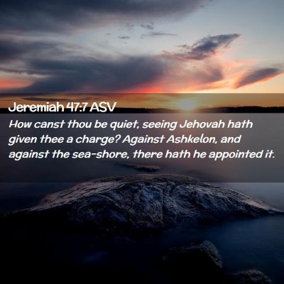 Picture 02 - Jeremiah 47:7 ASV - How canst thou be quiet, seeing Jehovah hath - Bible Verse Picture