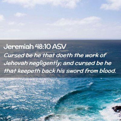 Picture 02 - Jeremiah 48:10 ASV - Cursed be he that doeth the work of Jehovah - Bible Verse Picture