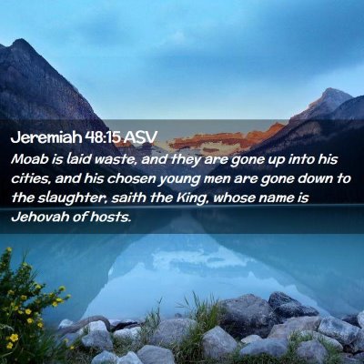 Picture 02 - Jeremiah 48:15 ASV - Moab is laid waste, and they are gone up into his - Bible Verse Picture