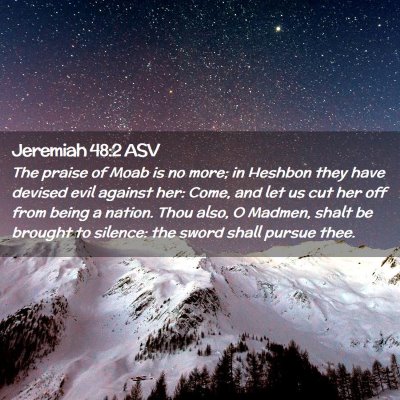 Picture 02 - Jeremiah 48:2 ASV - The praise of Moab is no more; in Heshbon they - Bible Verse Picture