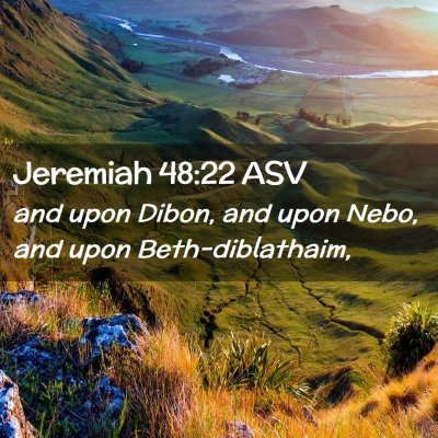 Picture 02 - Jeremiah 48:22 ASV - and upon Dibon, and upon Nebo, and upon - Bible Verse Picture