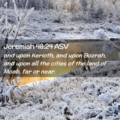 Picture 02 - Jeremiah 48:24 ASV - and upon Kerioth, and upon Bozrah, and upon all - Bible Verse Picture