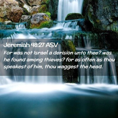 Picture 02 - Jeremiah 48:27 ASV - For was not Israel a derision unto thee? was he - Bible Verse Picture