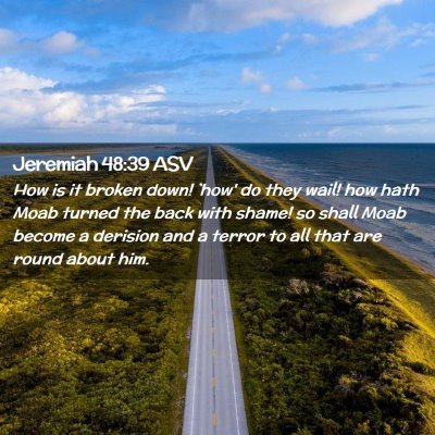 Picture 02 - Jeremiah 48:39 ASV - How is it broken down! `how' do they wail! how - Bible Verse Picture