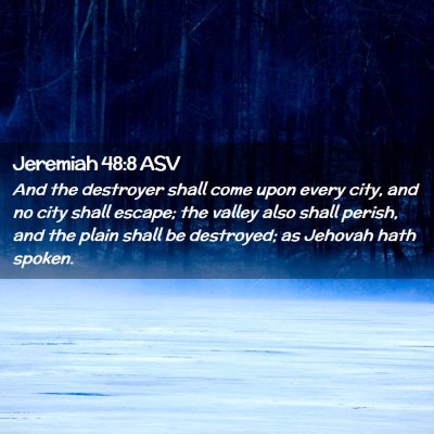 Picture 02 - Jeremiah 48:8 ASV - And the destroyer shall come upon every city, and - Bible Verse Picture