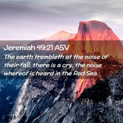 Picture 02 - Jeremiah 49:21 ASV - The earth trembleth at the noise of their fall; - Bible Verse Picture