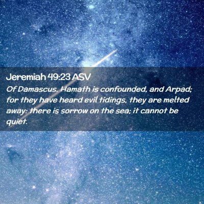 Picture 02 - Jeremiah 49:23 ASV - Of Damascus. Hamath is confounded, and Arpad; for - Bible Verse Picture
