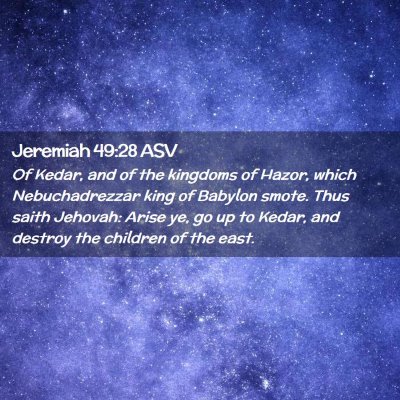 Picture 02 - Jeremiah 49:28 ASV - Of Kedar, and of the kingdoms of Hazor, which - Bible Verse Picture