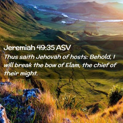 Picture 02 - Jeremiah 49:35 ASV - Thus saith Jehovah of hosts: Behold, I will break - Bible Verse Picture