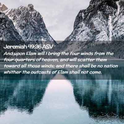 Picture 02 - Jeremiah 49:36 ASV - And upon Elam will I bring the four winds from - Bible Verse Picture
