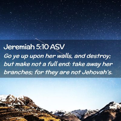Picture 02 - Jeremiah 5:10 ASV - Go ye up upon her walls, and destroy; but make - Bible Verse Picture